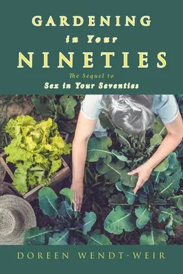 Giardinaggio a novant'anni: Il seguito del sesso negli anni Settanta - Gardening in Your Nineties: The Sequel to Sex in Your Seventies
