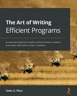 L'arte di scrivere programmi efficienti: Guida per programmatori avanzati all'utilizzo efficiente dell'hardware e alle ottimizzazioni del compilatore con esempi di C++ - The Art of Writing Efficient Programs: An advanced programmer's guide to efficient hardware utilization and compiler optimizations using C++ examples