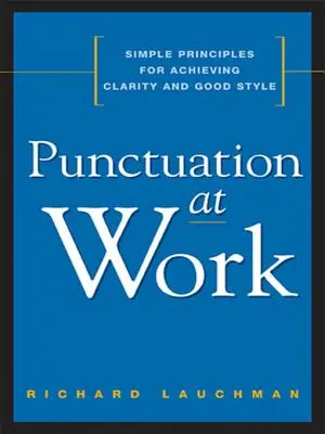 Punteggiatura al lavoro: Principi semplici per ottenere chiarezza e buon stile - Punctuation at Work: Simple Principles for Achieving Clarity and Good Style