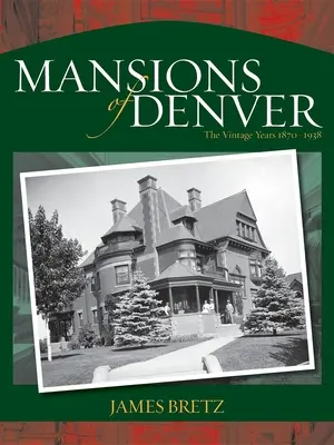 Le ville di Denver: Gli anni d'epoca 1870-1938 - Mansions of Denver: The Vintage Years 1870-1938