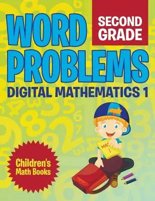 Problemi di parole di seconda elementare: Matematica digitale 1 Libri di matematica per bambini - Word Problems Second Grade: Digital Mathematics 1 Children's Math Books