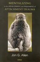 La mentalizzazione nello sviluppo e nel trattamento del trauma da attaccamento - Mentalizing in the Development and Treatment of Attachment Trauma