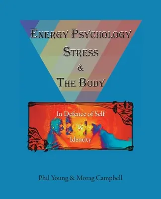 Psicologia energetica, stress e corpo: in difesa del sé e dell'identità - Energy Psychology, Stress and the Body: In Defence of Self and Identity
