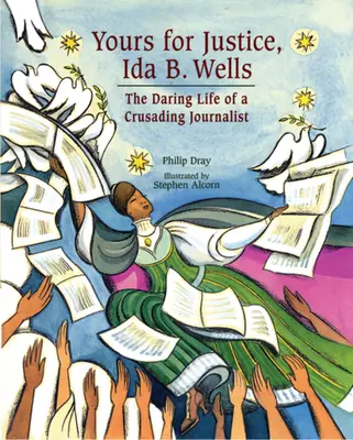 La tua giustizia, Ida B. Wells: L'audace vita di una giornalista crociata - Yours for Justice, Ida B. Wells: The Daring Life of a Crusading Journalist