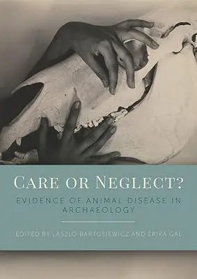 Cura o negligenza? Prove di malattie animali in archeologia - Care or Neglect?: Evidence of Animal Disease in Archaeology