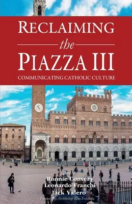 Reclaiming the Piazza III: Cultura cattolica e nuova evangelizzazione - Reclaiming the Piazza III: Catholic Culture and the New Evangelisation