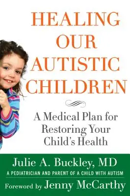 Guarire i nostri figli autistici: Un piano medico per ripristinare la salute del vostro bambino - Healing Our Autistic Children: A Medical Plan for Restoring Your Child's Health