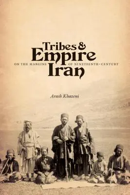 Tribù e impero ai margini dell'Iran del XIX secolo - Tribes & Empire on the Margins of Nineteenth-Century Iran