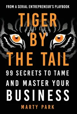 La tigre per la coda: 99 segreti per domare e dominare il vostro business - Tiger by the Tail: 99 Secrets to Tame and Master Your Business