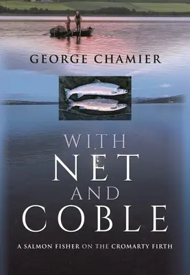 Con la rete e la coffa: Un pescatore di salmoni nel Cromarty Firth - With Net and Coble: A Salmon Fisher on the Cromarty Firth