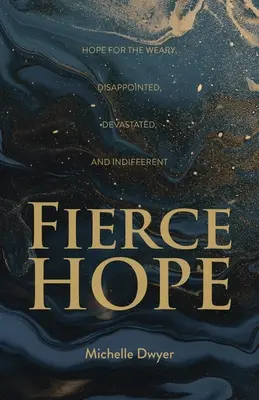 Fierce Hope: Speranza per gli sfiniti, i delusi, i devastati e gli indifferenti - Fierce Hope: Hope for the Weary, Disappointed, Devastated, and Indifferent