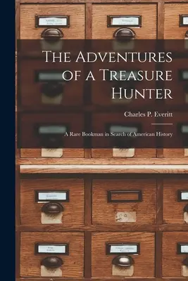 Le avventure di un cacciatore di tesori; un raro libraio alla ricerca della storia americana - The Adventures of a Treasure Hunter; a Rare Bookman in Search of American History