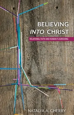 Credere in Cristo: Fede relazionale e benessere umano - Believing Into Christ: Relational Faith and Human Flourishing