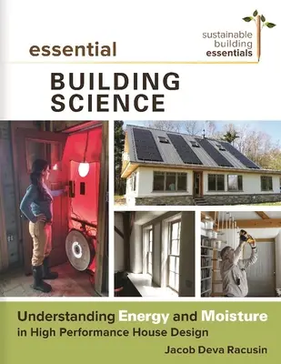 Scienza essenziale dell'edilizia: Capire l'energia e l'umidità nella progettazione di case ad alte prestazioni - Essential Building Science: Understanding Energy and Moisture in High Performance House Design