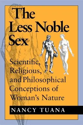 Il sesso meno nobile: Concezioni scientifiche, religiose e filosofiche della natura della donna - The Less Noble Sex: Scientific, Religious, and Philosophical Conceptions of Woman's Nature