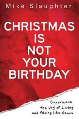 Il Natale non è il tuo compleanno: Sperimentare la gioia di vivere e donare come Gesù - Christmas Is Not Your Birthday: Experience the Joy of Living and Giving Like Jesus