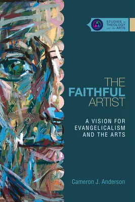 L'artista fedele: Una visione per l'evangelismo e le arti - The Faithful Artist: A Vision for Evangelicalism and the Arts