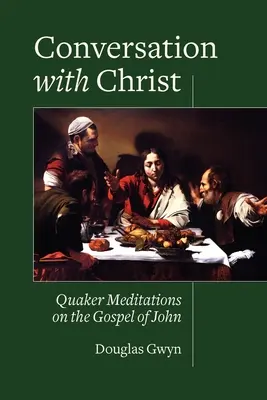 Conversazione con Cristo: Meditazioni quacchere sul Vangelo di Giovanni - Conversation with Christ: Quaker Meditations on the Gospel of John