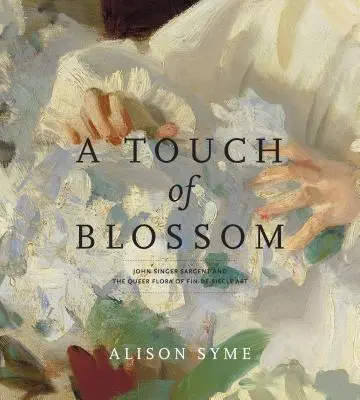 Un tocco di fiore: John Singer Sargent e la flora queer dell'arte Fin-De-Sicle - A Touch of Blossom: John Singer Sargent and the Queer Flora of Fin-De-Sicle Art