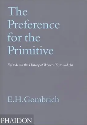 La preferenza per il primitivo: Episodi nella storia del gusto e dell'arte occidentale - The Preference for the Primitive: Episodes in the History of Western Taste and Art