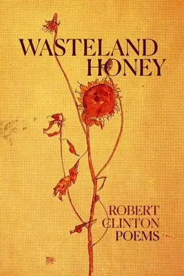 Miele di terra desolata: Poesie - Wasteland Honey: Poems