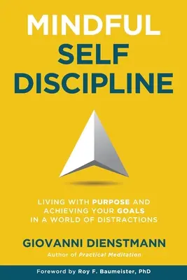 Autodisciplina consapevole: Vivere con uno scopo e raggiungere i propri obiettivi in un mondo di distrazioni - Mindful Self-Discipline: Living with Purpose and Achieving Your Goals in a World of Distractions