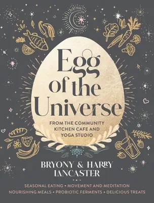 L'uovo dell'universo: Ricette per la vita dal Wholefoods Cafe e dallo Studio di Yoga - Egg of the Universe: Recipes for Life from the Wholefoods Cafe and Yoga Studio