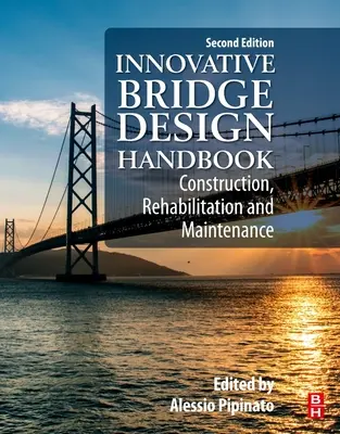 Manuale di progettazione innovativa dei ponti: Costruzione, riabilitazione e manutenzione - Innovative Bridge Design Handbook: Construction, Rehabilitation and Maintenance