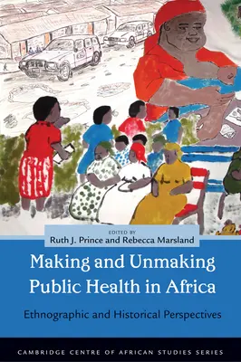 Fare e disfare la sanità pubblica in Africa: Prospettive etnografiche e storiche - Making and Unmaking Public Health in Africa: Ethnographic and Historical Perspectives