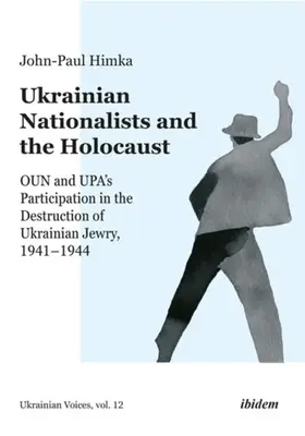 I nazionalisti ucraini e l'Olocausto: La partecipazione di Oun e Upa alla distruzione dell'ebraismo ucraino, 1941-1944 - Ukrainian Nationalists and the Holocaust: Oun and Upa's Participation in the Destruction of Ukrainian Jewry, 1941-1944