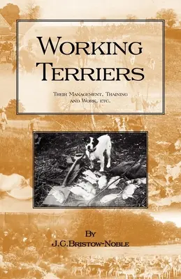 Terrier da lavoro - La loro gestione, l'addestramento e il lavoro, ecc. (Serie Storia della caccia - Cani terrier) - Working Terriers - Their Management, Training and Work, Etc. (History of Hunting Series -Terrier Dogs)