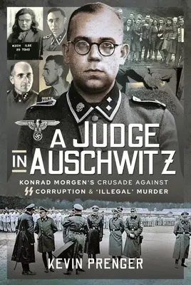 Un giudice ad Auschwitz: La crociata di Konrad Morgen contro la corruzione delle SS e gli omicidi “illegali - A Judge in Auschwitz: Konrad Morgen's Crusade Against SS Corruption & 'Illegal' Murder