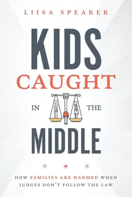 Bambini presi in mezzo: come le famiglie vengono danneggiate quando i giudici non seguono la legge - Kids Caught In The Middle: How Families Are Harmed When Judges Don't Follow The Law