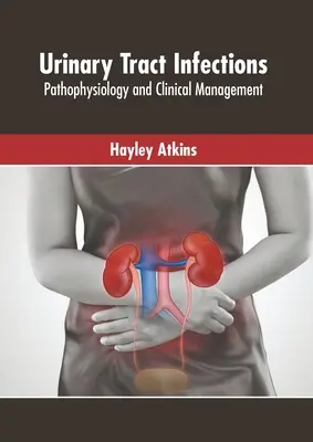 Infezioni delle vie urinarie: Fisiopatologia e gestione clinica - Urinary Tract Infections: Pathophysiology and Clinical Management