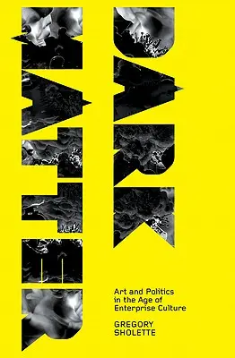 Materia oscura: Arte e politica nell'era della cultura d'impresa - Dark Matter: Art and Politics in the Age of Enterprise Culture