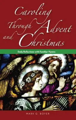 Caroling Through Advent and Christmas: Riflessioni quotidiane con inni familiari - Caroling Through Advent and Christmas: Daily Reflections with Familiar Hymns