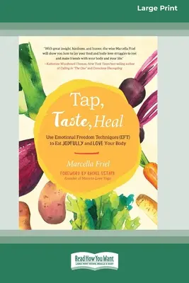 Tocca, assaggia, guarisci: usa le tecniche di libertà emotiva (EFT) per mangiare con gioia e amare il tuo corpo [Edizione standard a stampa grande 16 pagine]. - Tap, Taste, Heal: Use Emotional Freedom Techniques (EFT) to Eat Joyfully and Love Your Body [Standard Large Print 16 Pt Edition]