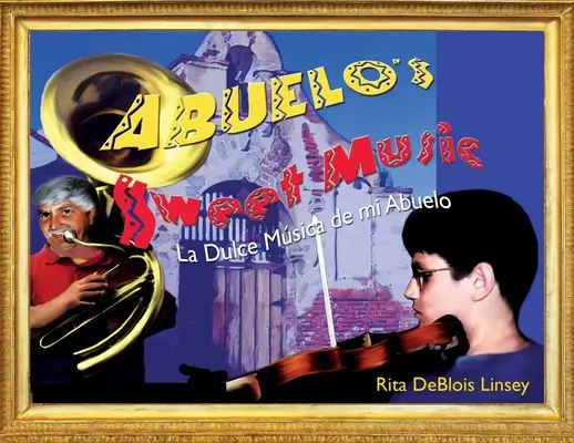 La dolce musica di Abuelo: La Dulce Musica de mi Abuelo - Abuelo's Sweet Music: La Dulce Musica de mi Abuelo