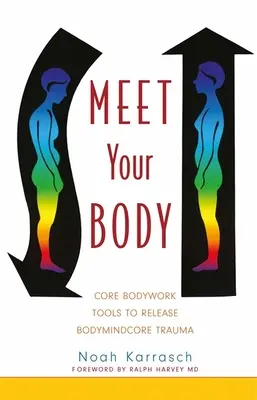 Incontra il tuo corpo: Strumenti di lavoro corporeo per liberare il trauma del nucleo corporeo - Meet Your Body: Core Bodywork Tools to Release Bodymindcore Trauma