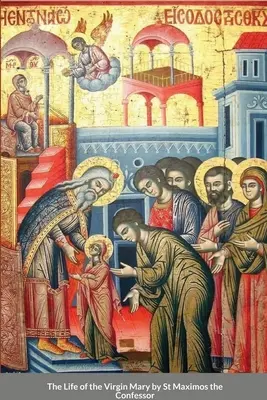 La vita della Vergine Maria di san Massimo il Confessore - The Life of the Virgin Mary by St Maximos the Confessor