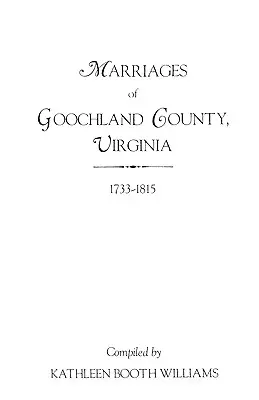 Matrimoni della contea di Goochland, Virginia, 1733-1815 - Marriages of Goochland County, Virginia, 1733-1815