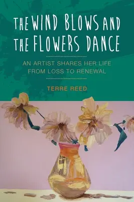 Il vento soffia e i fiori danzano: Un'artista condivide la sua vita dalla perdita al rinnovamento - The Wind Blows and the Flowers Dance: An Artist Shares Her Life from Loss to Renewal