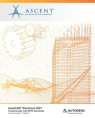 AutoCAD Electrical 2021: Fondamenti con gli standard NFPA: Editore autorizzato Autodesk - AutoCAD Electrical 2021: Fundamentals with NFPA Standards: Autodesk Authorized Publisher