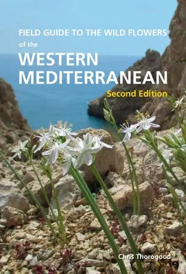 Guida ai fiori selvatici del Mediterraneo occidentale, seconda edizione - Field Guide to the Wild Flowers of the Western Mediterranean, Second Edition