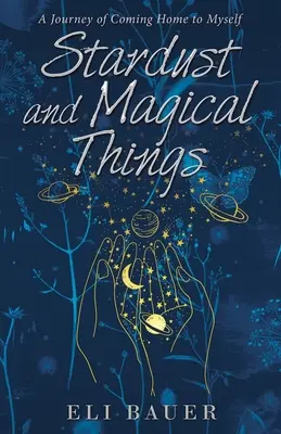 Polvere di stelle e cose magiche: Un viaggio per tornare a casa da me stesso - Stardust and Magical Things: A Journey of Coming Home to Myself
