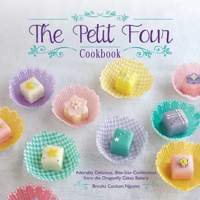 Il libro di cucina Petit Four: Dolci adorabilmente deliziosi e a misura di morso della Dragonfly Cakes Bakery - The Petit Four Cookbook: Adorably Delicious, Bite-Size Confections from the Dragonfly Cakes Bakery