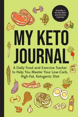 Il mio diario Keto: Un diario giornaliero dell'alimentazione e dell'esercizio fisico per aiutarvi a padroneggiare la vostra dieta chetogenica a basso contenuto di carboidrati e ad alto contenuto di grassi (include una tabella dei pasti per 90 giorni). - My Keto Journal: A Daily Food and Exercise Tracker to Help You Master Your Low-Carb, High-Fat, Ketogenic Diet (Includes a 90-Day Meal a