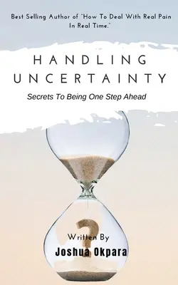 Gestire l'incertezza: I segreti per essere un passo avanti - Handling Uncertainty: Secrets To Being One Step Ahead