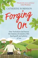 Forging On - Una storia divertente che fa ridere a crepapelle della vita di campagna dello Yorkshire - Forging On - A warm laugh out loud funny story of Yorkshire country life