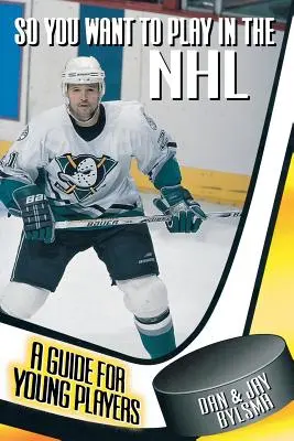 Vuoi giocare nella NHL: Una guida per giovani giocatori - So You Want to Play in the NHL: A Guide for Young Players